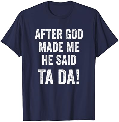 לאחר אלוהים עשה לי הוא אמר טה דה מצחיק נוצרי הומור חולצה